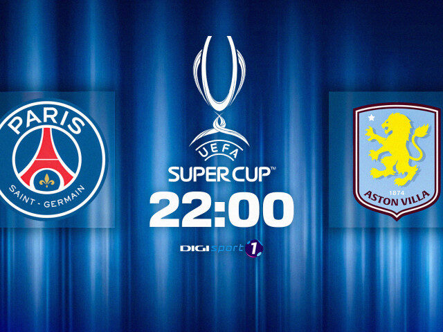 PSG vs Aston Villa: Europa are campioană azi de la 22:00