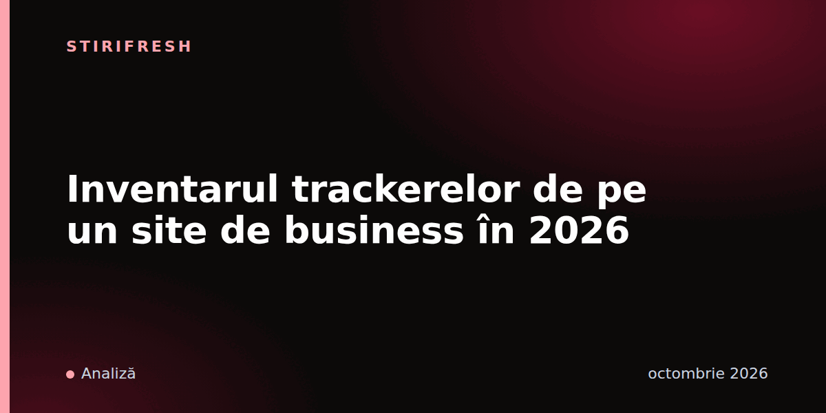 Inventarul trackerelor de pe un site de business în 2026